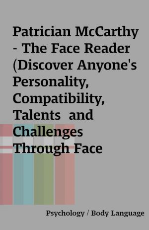 Patrician McCarthy – The Face Reader (Discover Anyone’s Personality, Compatibility, Talents  and Challenges Through Face Reading)