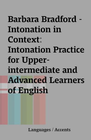 Barbara Bradford – Intonation in Context:  Intonation Practice for Upper-intermediate and Advanced Learners of English