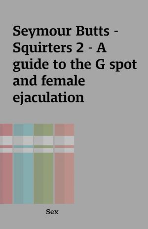 Seymour Butts – Squirters 2 – A guide to the G spot and female ejaculation