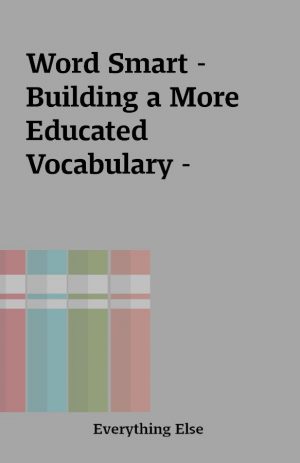 Word Smart –  Building a More Educated Vocabulary –