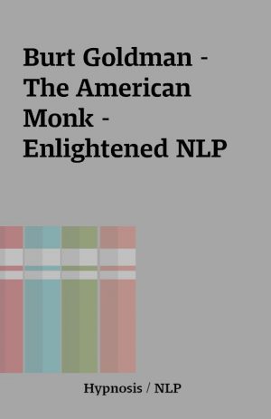 Burt Goldman – The American Monk – Enlightened NLP