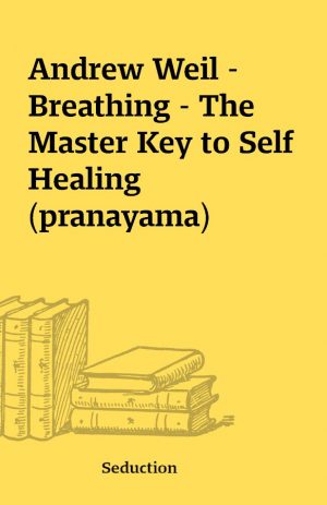 Andrew Weil – Breathing – The Master Key to Self Healing (pranayama)