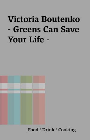 Victoria Boutenko – Greens Can Save Your Life –