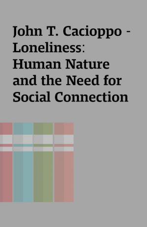 John T. Cacioppo – Loneliness: Human Nature and the Need for Social Connection