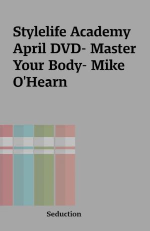 Stylelife Academy April DVD- Master Your Body- Mike O’Hearn