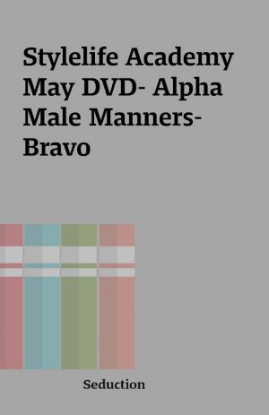 Stylelife Academy May DVD- Alpha Male Manners- Bravo