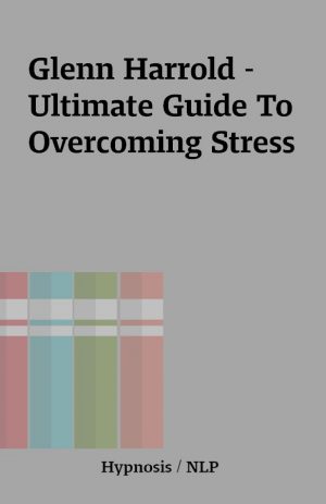 Glenn Harrold – Ultimate Guide To Overcoming Stress