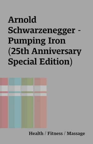 Arnold Schwarzenegger – Pumping Iron (25th Anniversary Special Edition)