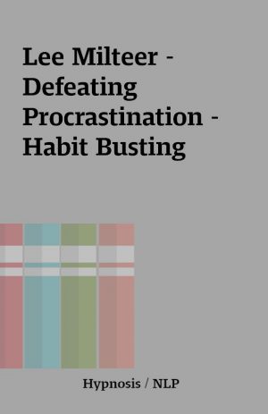 Lee Milteer – Defeating Procrastination – Habit Busting