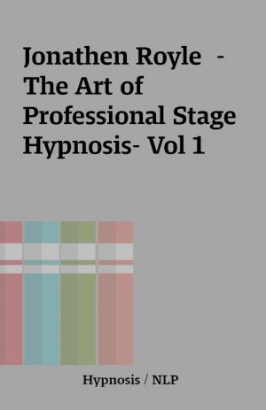 Jonathen Royle  – The Art of Professional Stage Hypnosis- Vol 1