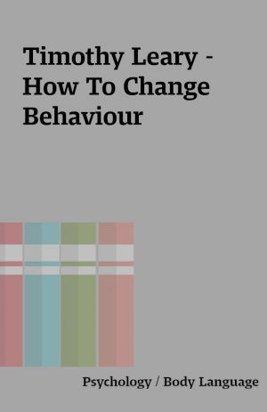 Timothy Leary – How To Change Behaviour