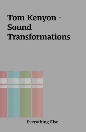 Tom Kenyon – Sound Transformations