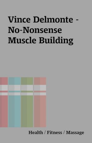 Vince Delmonte – No-Nonsense Muscle Building