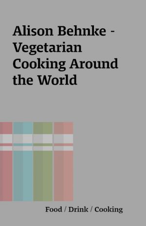 Alison Behnke – Vegetarian Cooking Around the World