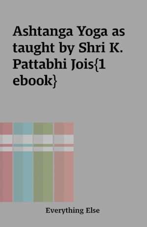 Ashtanga Yoga as taught by Shri K. Pattabhi Jois{1 ebook}