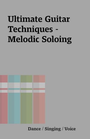 Ultimate Guitar Techniques – Melodic Soloing