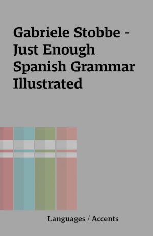 Gabriele Stobbe – Just Enough Spanish Grammar Illustrated