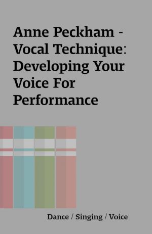 Anne Peckham – Vocal Technique: Developing Your Voice For Performance