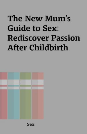 The New Mum’s Guide to Sex: Rediscover Passion After Childbirth