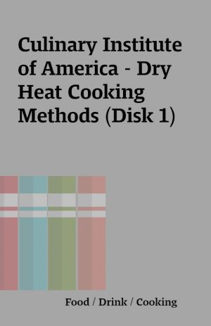 Culinary Institute of America – Dry Heat Cooking Methods (Disk 1)