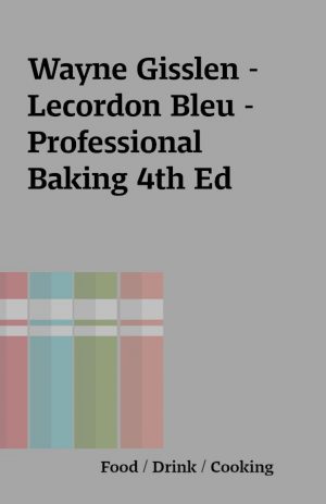 Wayne Gisslen – Lecordon Bleu – Professional Baking 4th Ed