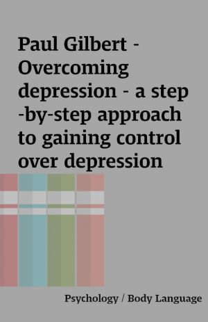 Paul Gilbert – Overcoming depression – a step-by-step approach to gaining control over depression