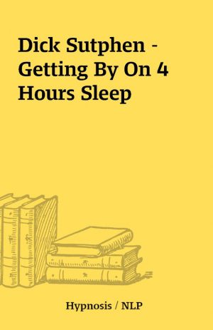 Dick Sutphen – Getting By On 4 Hours Sleep