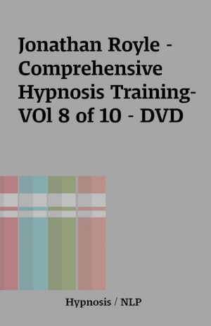 Jonathan Royle – Comprehensive Hypnosis Training- VOl 8 of 10 – DVD