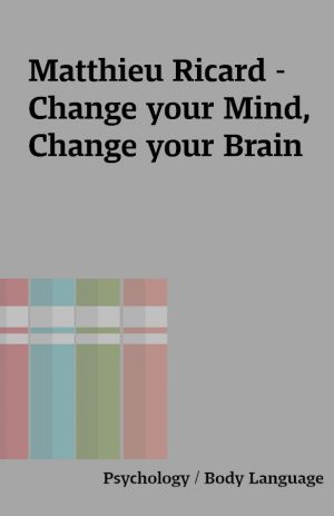 Matthieu Ricard – Change your Mind, Change your Brain