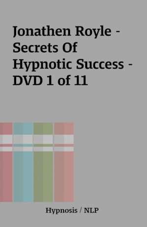 Jonathen Royle – Secrets Of Hypnotic Success – DVD 1 of 11