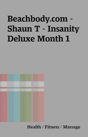 Beachbody.com – Shaun T – Insanity Deluxe Month 1