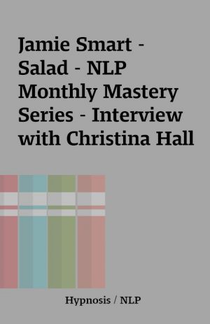 Jamie Smart – Salad – NLP Monthly Mastery Series – Interview with Christina Hall