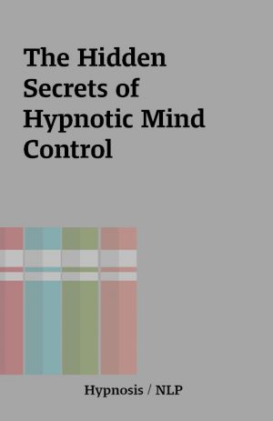 The Hidden Secrets of Hypnotic Mind Control