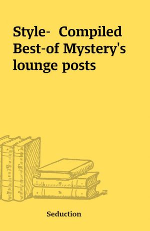 Style-  Compiled Best-of Mystery’s lounge posts