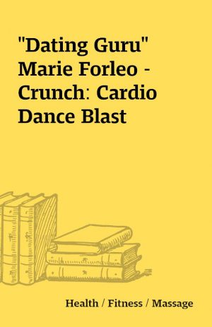 “Dating Guru” Marie Forleo – Crunch: Cardio Dance Blast