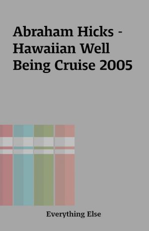 Abraham Hicks – Hawaiian Well Being Cruise 2005