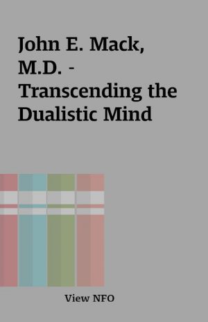 John E. Mack, M.D. – Transcending the Dualistic Mind