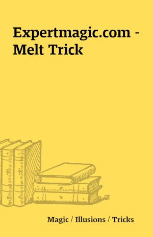 Expertmagic.com – Melt Trick