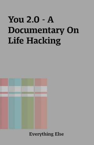 You 2.0 – A Documentary On Life Hacking