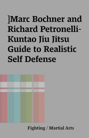 ]Marc Bochner and Richard Petronelli- Kuntao Jiu Jitsu Guide to Realistic Self Defense