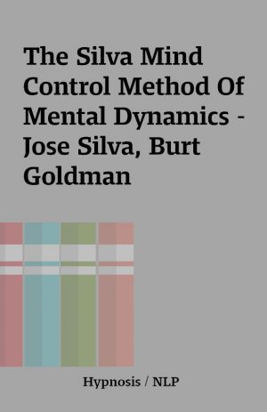 The Silva Mind Control Method Of Mental Dynamics – Jose Silva, Burt Goldman