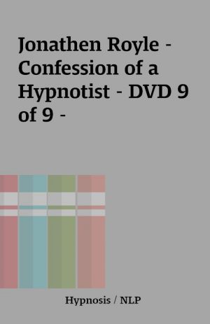 Jonathen Royle – Confession of a Hypnotist – DVD 9 of 9 –