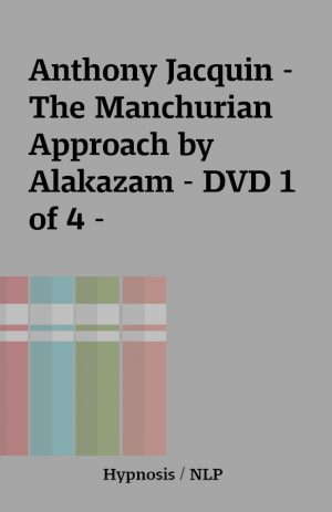 Anthony Jacquin – The Manchurian Approach by Alakazam – DVD 1 of 4 –