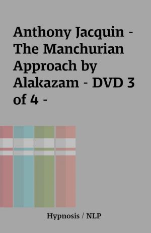 Anthony Jacquin – The Manchurian Approach by Alakazam – DVD 3 of 4 –