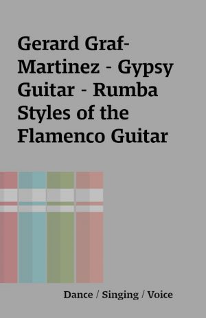 Gerard Graf-Martinez – Gypsy Guitar – Rumba Styles of the Flamenco Guitar