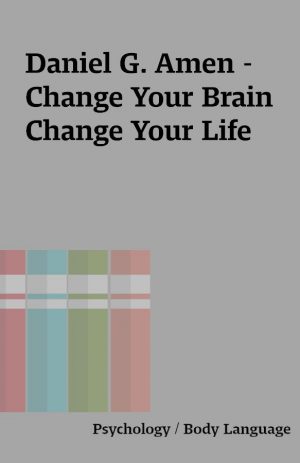 Daniel G. Amen – Change Your Brain Change Your Life