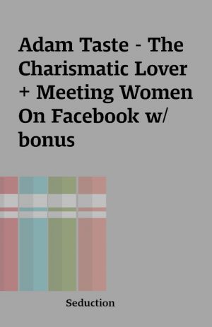 Adam Taste – The Charismatic Lover + Meeting Women On Facebook w/ bonus