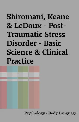 Shiromani, Keane & LeDoux – Post-Traumatic Stress Disorder – Basic Science & Clinical Practice