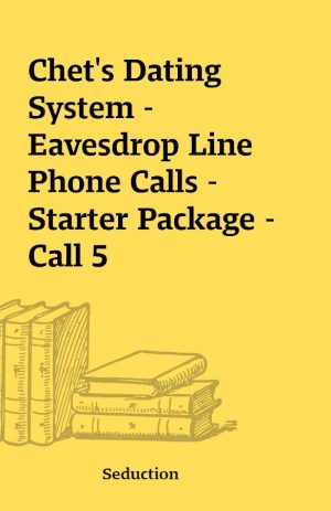 Chet’s Dating System – Eavesdrop Line Phone Calls – Starter Package – Call 5