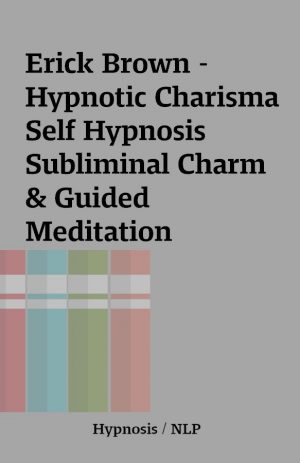 Erick Brown – Hypnotic Charisma Self Hypnosis Subliminal Charm & Guided Meditation